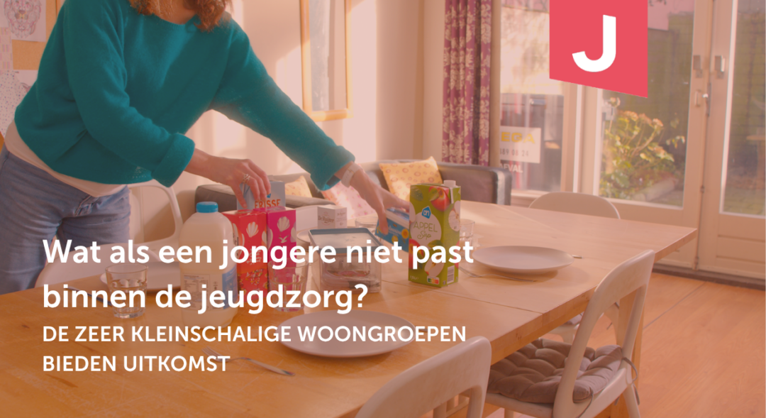 Wat als een jongere niet past binnen de jeugdzorg? De zeer kleinschalige woongroepen bieden uitkomst