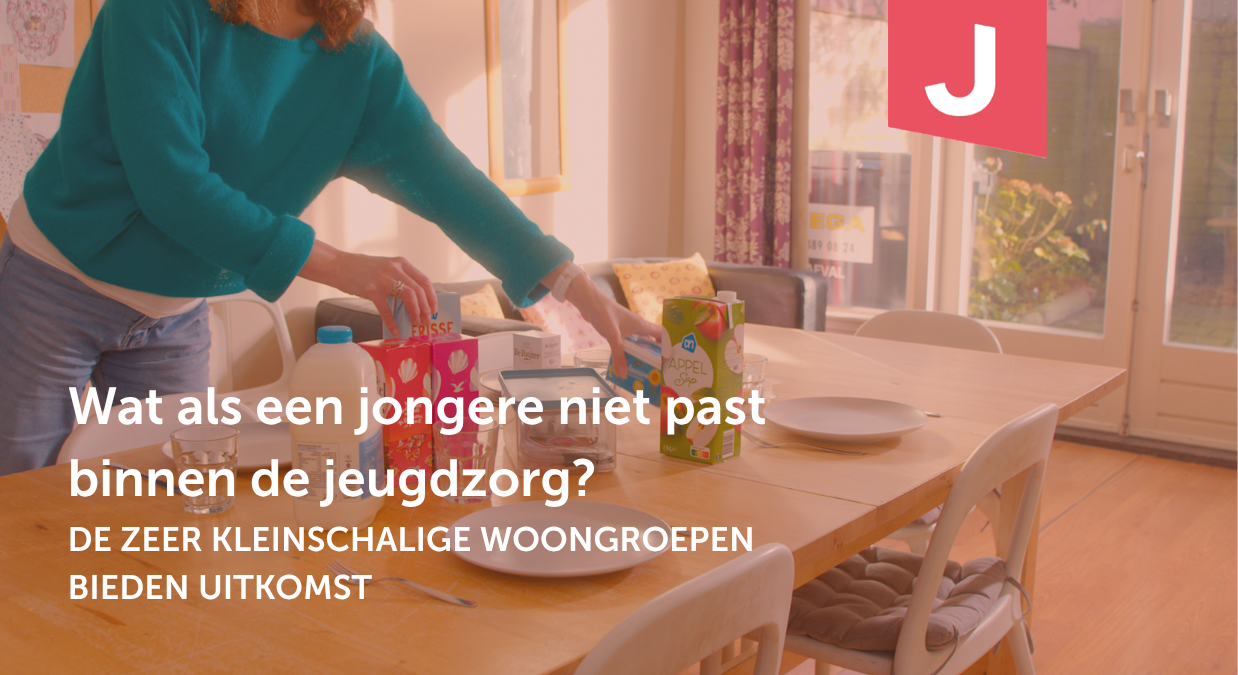Wat als een jongere niet past binnen de jeugdzorg? De zeer kleinschalige woongroepen bieden uitkomst
